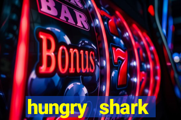 hungry shark evolution dinheiro infinito ios